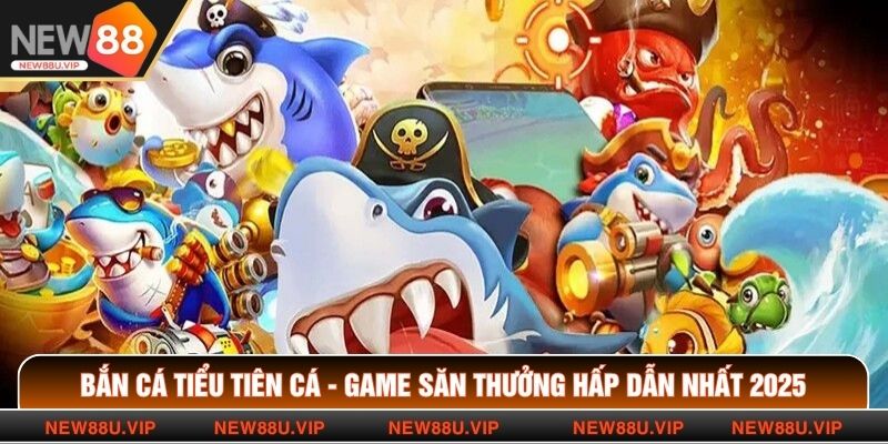 Bắn Cá Tiểu Tiên Cá