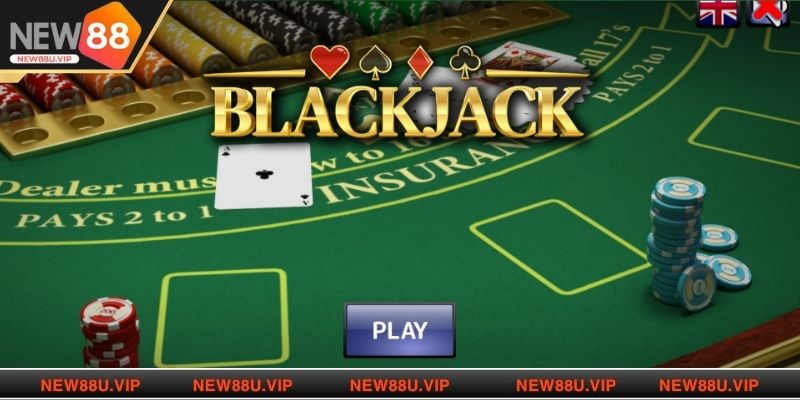 Cập nhật thông tin tổng quan về Blackjack tại New88
