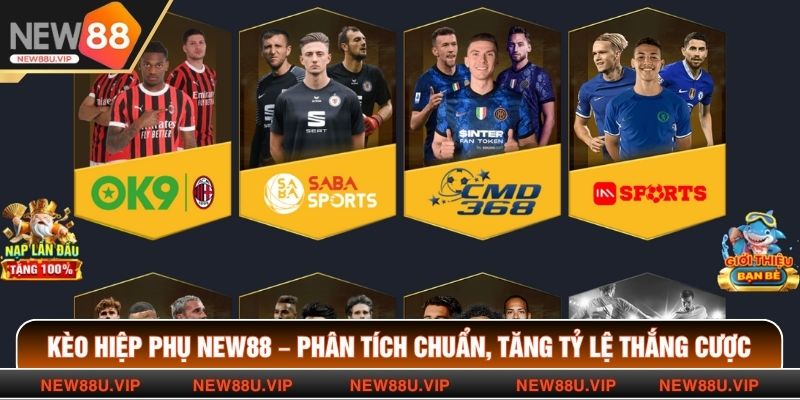 Kèo Hiệp Phụ New88 – Phân Tích Chuẩn, Tăng Tỷ Lệ Thắng Cược